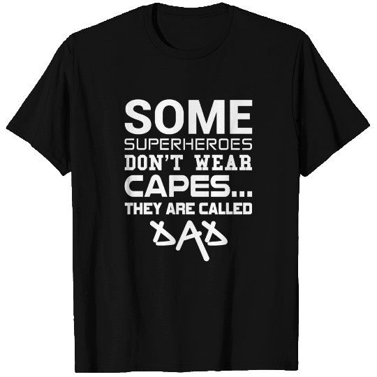 Dad is the superhero without capes T Shirts