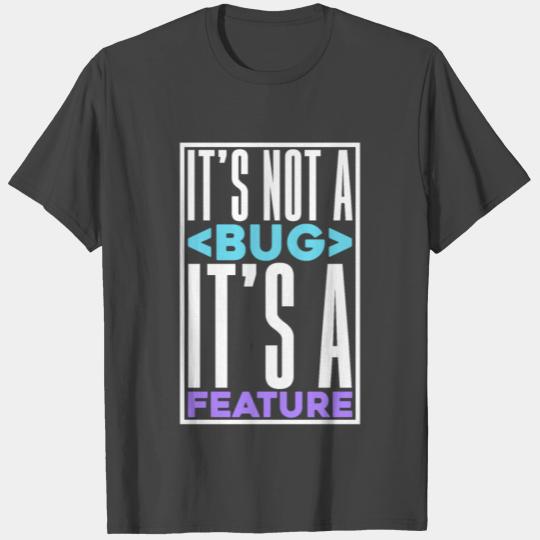 It’s not a Bug it’s a feature funny IT Quote Gift T Shirts
