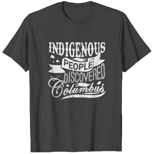 Indigenous people discovered columbus ohio T Shirts