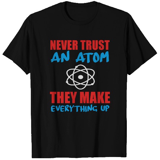 never trust an atom T Shirts
