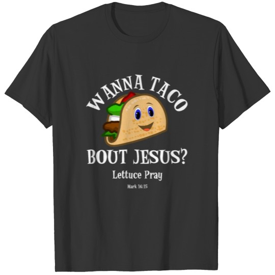 Wanna Taco Bout Jesus Lettuce Pray T-shirt