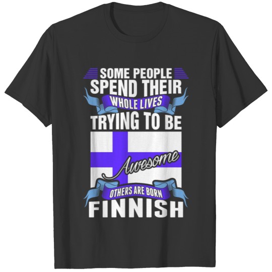 People Spend Whole Lives Awesome Finnish T-shirt