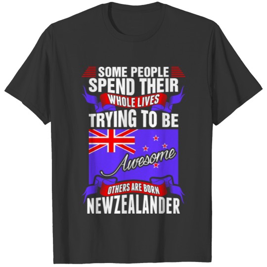 People Spend Whole Lives Awesome Newzealander T-shirt