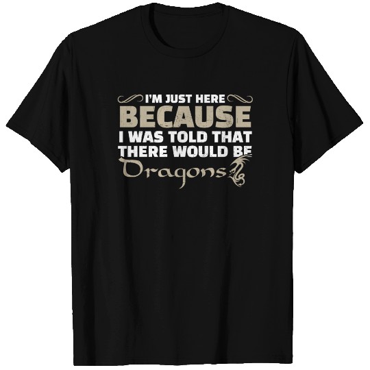 I'm Just here because there would be dragon T Shirts