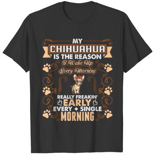 My Chihuahua Dog Wake Up Every Morning T-shirt