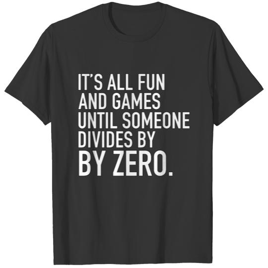 It s All Fun And Games Until Someone Divides - TB T Shirts