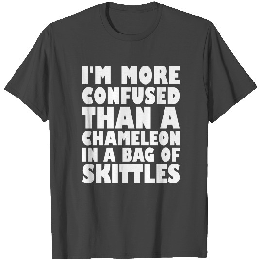 Im More Confused Than Chameleon Bag Of Skittles T Shirts