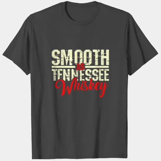 Smooth As Tennessee Whiskey T Shirts