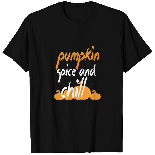 Pumpkin Spice And Chill T Shirts