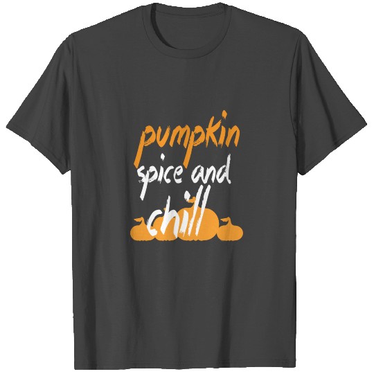 Pumpkin Spice And Chill T Shirts