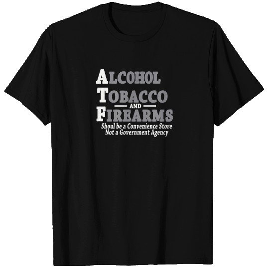 Alcohol Tobacco And Firearms Funny T Shirts