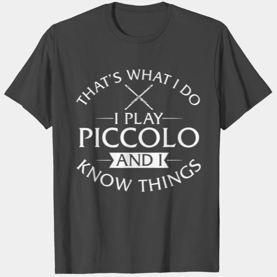 I Play Piccolo And I Know Things T Shirts