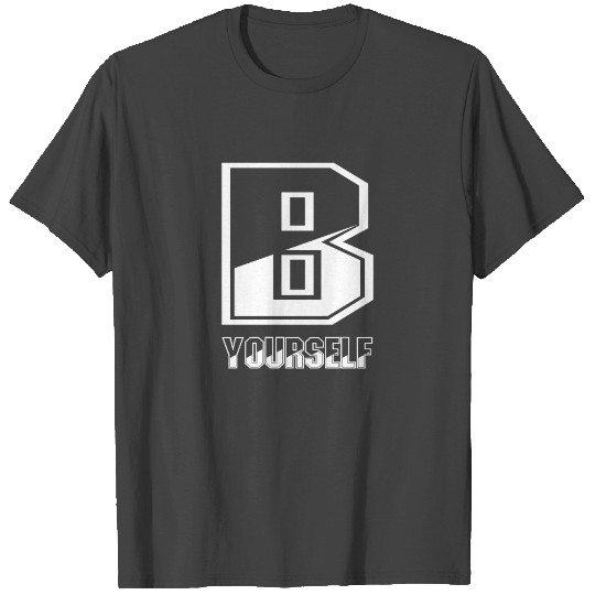 Be Yourself T Shirts