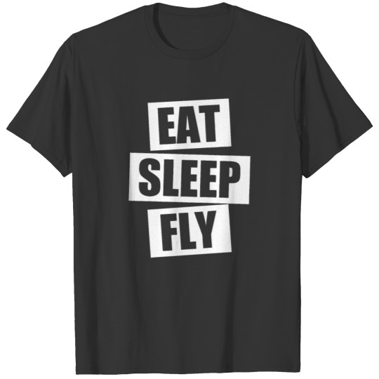 Eat Sleep Fly T Shirt T-shirt