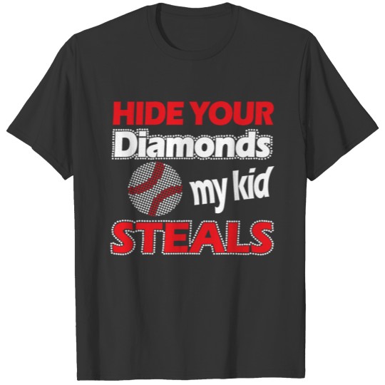 Hide your diamonds my kid steals T-shirt