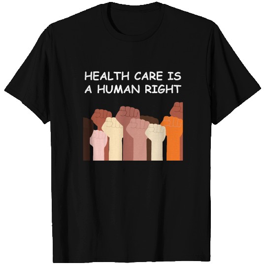 Health care is a human right T Shirts