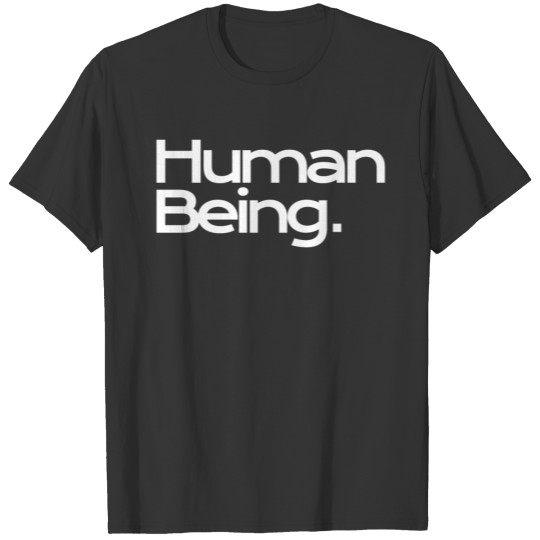 Human Being. T Shirts