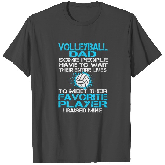 Volleyball Dad Some People Have To Wait Their Entire Lives To Meet T Shirts