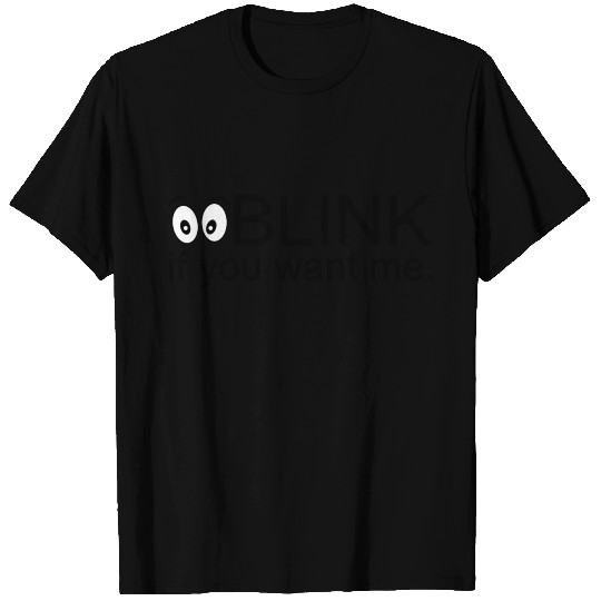 BLINK if you want me T Shirts