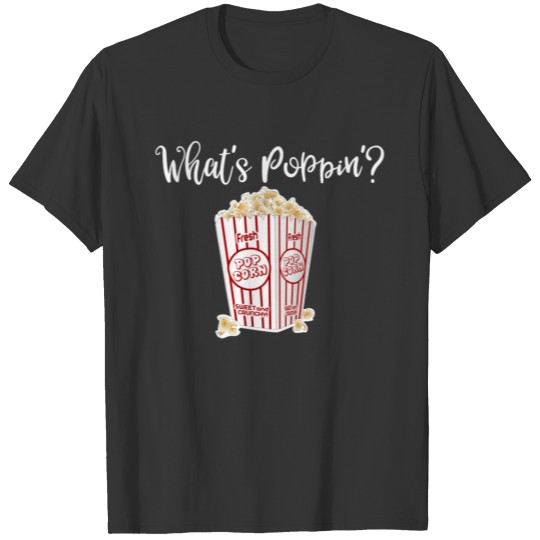 Foodie Popcorn Whats Poppin T-shirt