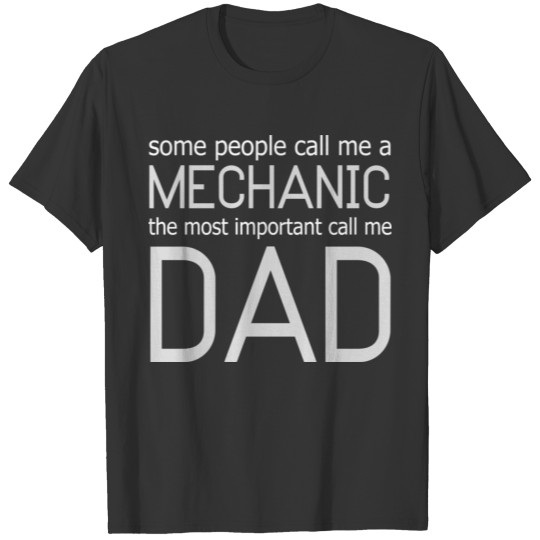 58 SOME PEOPLE CALL ME A MECHANIC THE MOST IMPORT T-shirt