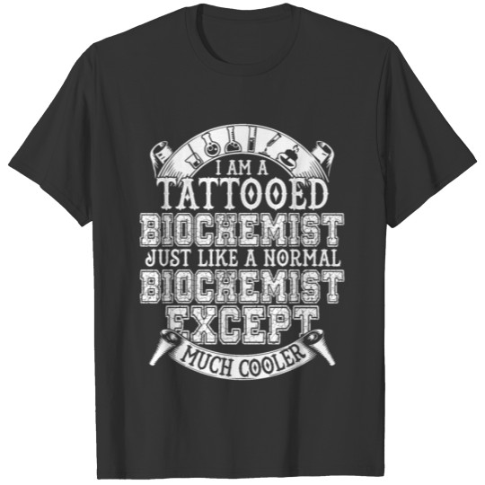 I Am A Tattooed Biochemist T Shirt T-shirt
