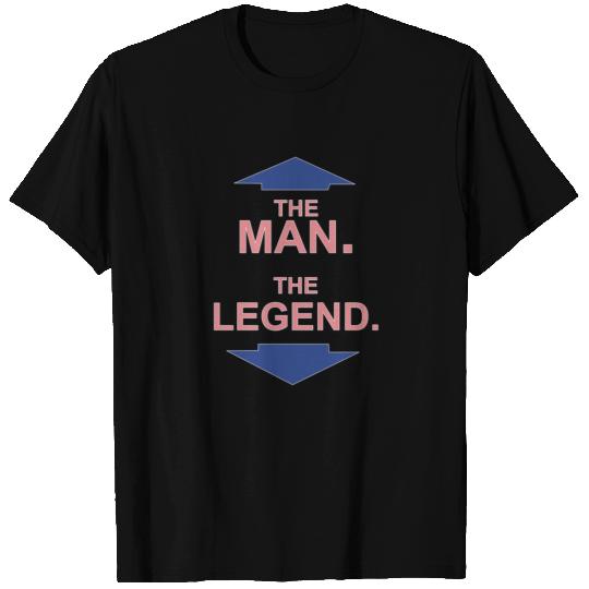 THE MAN THE LEGEND T Shirts