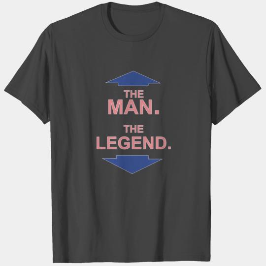 THE MAN THE LEGEND T Shirts