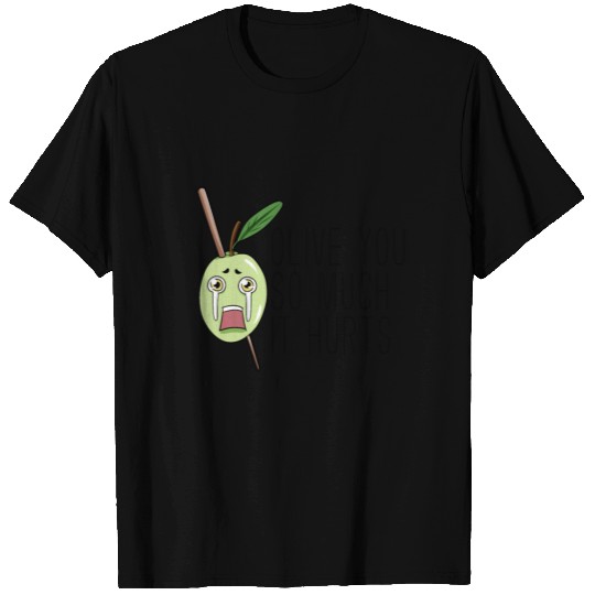 Olive you so much it Hurts T Shirts