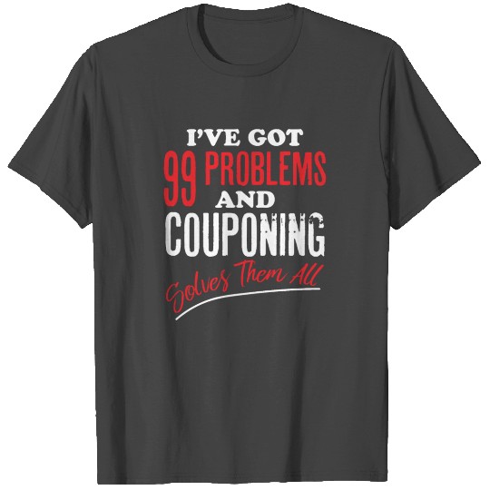 99 Problems and Couponing Solves Them all Gift T Shirts