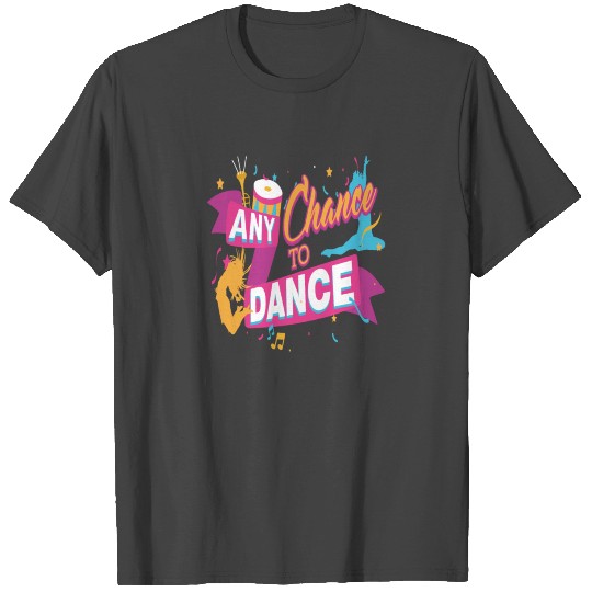 Any Chance To Dance Teacher Dancer T Shirts