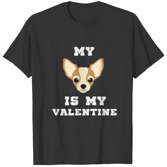 My (Chihuahua) is my Valentine T-shirt