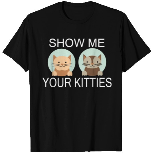 Kitty - show me your kitties cat T Shirts