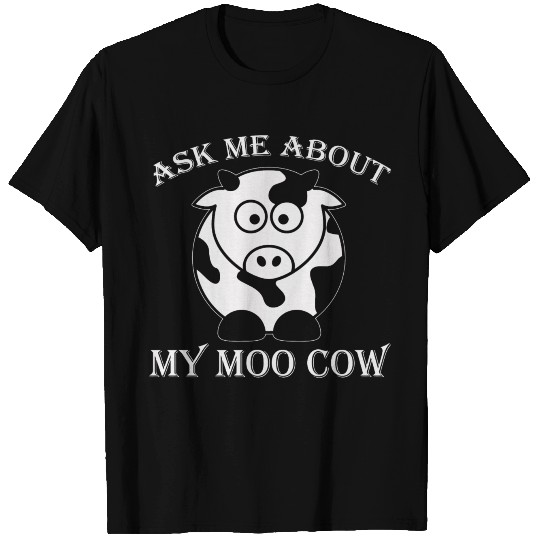 Humor - ask me about my moo cow - funny T Shirts