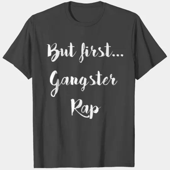 Rap - but first... gangster rap T Shirts
