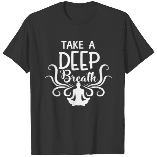 Take a deep breathe - gift idea T-shirt
