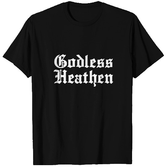 Godless Heathen Funny Sarcastic Atheist Atheism Hi T Shirts