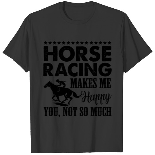 Horse Racing Makes Me Happy T Shirts