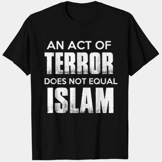 AN ACT OF TERROR DOES NOT EQUAL ISLAM T Shirts