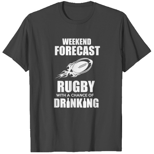 WEEKEND FORECAST RUGBY WITH A CHANCE OF DRINKING T Shirts