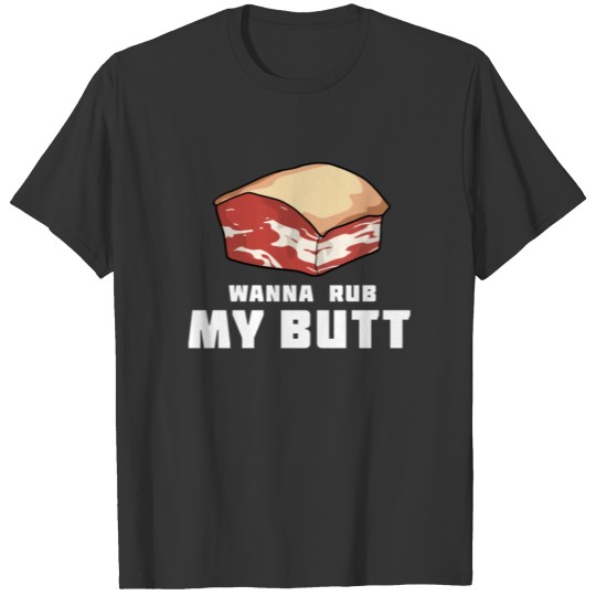 Wanna Rub My Butt BBQ Grilled Meat Grilled T-shirt