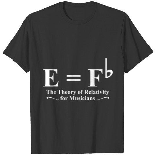 the theory of relativity for musicians chemist T-shirt