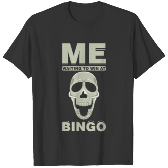 Me Waiting To Win At Bingo Open Mouth Skull Cool T-shirt