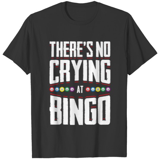 There's No Crying At Bingo Funny Luck Player Humor T-shirt