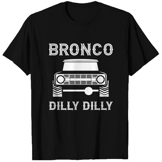 Ford Bronco Dilly Dilly T Shirts