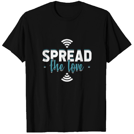 Spread The Love Wifi funny quote gift idea nerd T Shirts