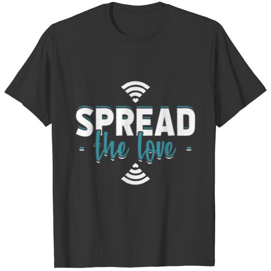 Spread The Love Wifi funny quote gift idea nerd T Shirts