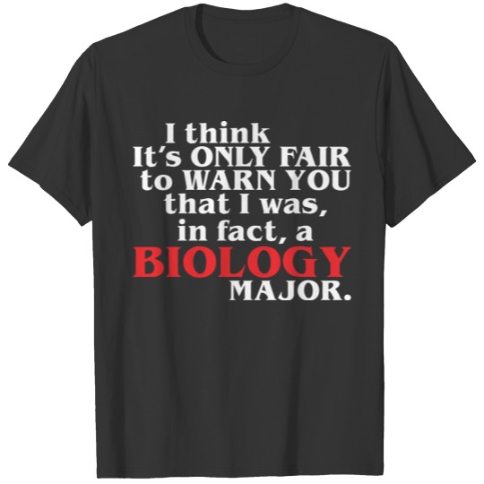 Only Fair Warn You That Infact Biology Major T Shirts