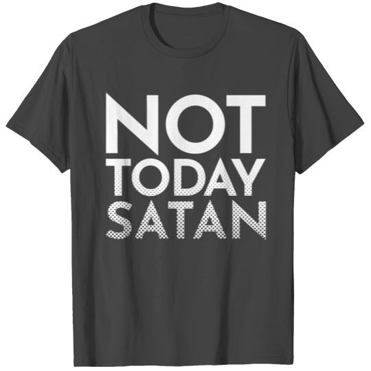 Not Today Satan T Shirts