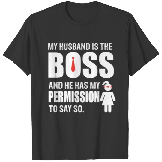 My Husband is the boss and he has my permission T-shirt